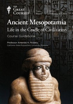 Ancient Mesopotamia: Life in the Cradle of Civilization (The Great Courses)