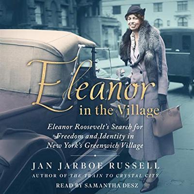 Eleanor in the Village: Eleanor Roosevelt's Search for Freedom and Identity in New York's Greenwich Village [Audiobook]
