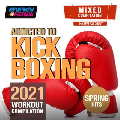 Various Artists   Addicted to Kick Boxing Spring Hits 2021 Workout Compilation (2021)