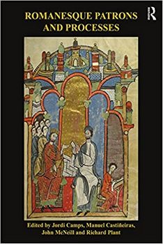 Romanesque Patrons and Processes: Design and Instrumentality in the Art and Architecture of Romanesque Europe