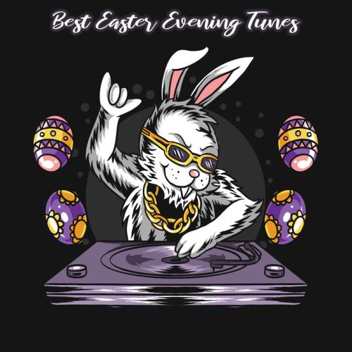 Best Easter Evening Tunes (2021)