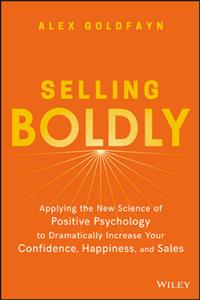 Selling Boldly : Applying the New Science of Positive Psychology to Dramatically Increase Your Confidence (PDF)