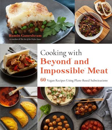 Cooking with Beyond and Impossible Meat: 60 Vegan Recipes Using Plant Based Substitutions