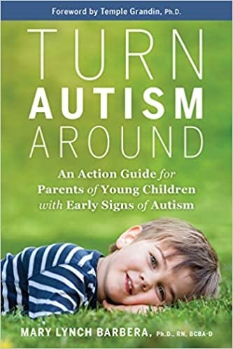 Turn Autism Around: An Action Guide for Parents of Young Children with Early Signs of Autism