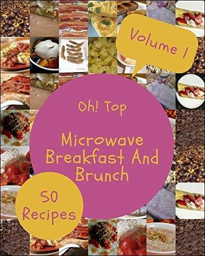 Oh! Top 50 Microwave Breakfast And Brunch Recipes Volume 1