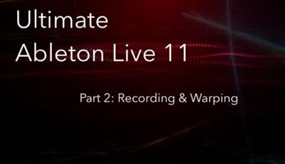 Udemy - Ultimate Ableton Live 11, Part 2 Recording & Warping