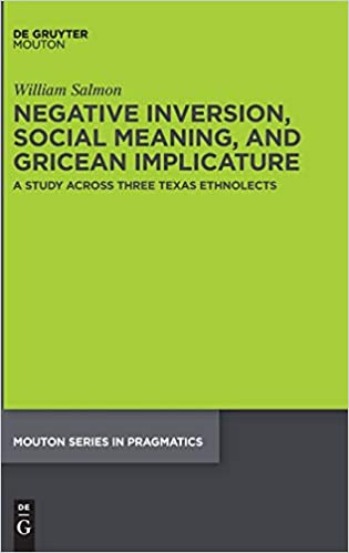 Negative Inversion, Social Meaning, and Gricean Implicature: A Study Across Three Texas Ethnolects (Mouton Series in Pra