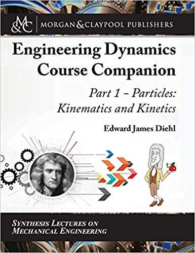 The Engineering Dynamics Course Companion, Part 1: Particles: Kinematics and Kinetics