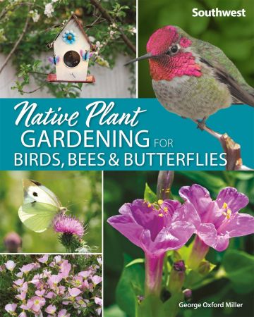 Native Plant Gardening for Birds, Bees & Butterflies: Southwest (Nature Friendly Gardens)