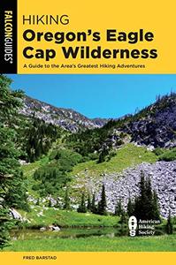 Hiking Oregon's Eagle Cap Wilderness: A Guide To The Area's Greatest Hiking Adventures (True PDF)