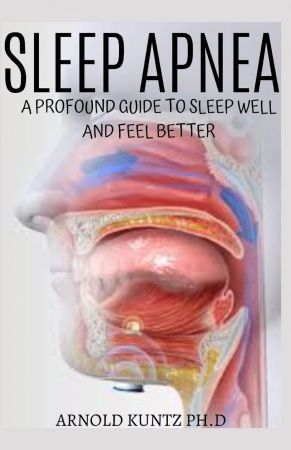 SLEEP APNEA: A PROFOUND GUIDE TO SLEEP WELL AND FEEL BETTER