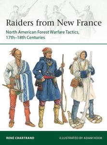 Raiders from New France: North American Forest Warfare Tactics, 17th 18th Centuries (Osprey Elite 229)