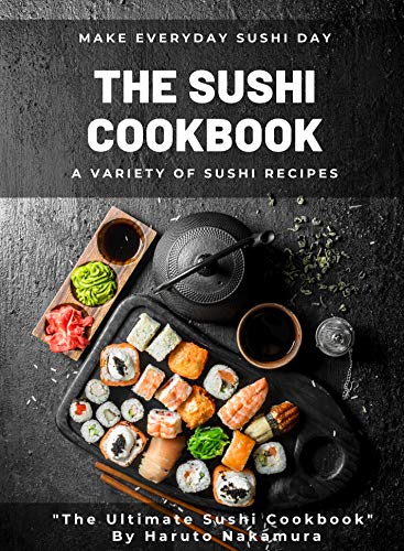 THE SUSHI COOKBOOK: A Variety of Sushi Recipes