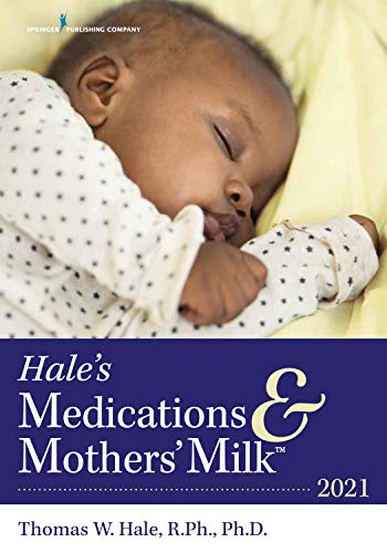Hale's Medications & Mothers' Milk™ 2021: A Manual of Lactational Pharmacology