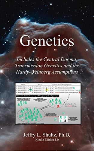 Genetics: Includes the Central Dogma, Transmission Genetics and the Hardy Weinberg Assumptions