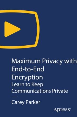 Maximum Privacy with End-to-End Encryption Learn to Keep Communications Private