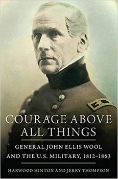 Courage Above All Things: General John Ellis Wool and the U.S. Military, 18121863