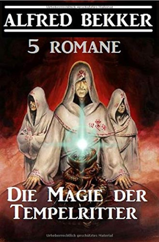 Cover: Alfred Bekker - Die Magie der Tempelritter 5 Romane