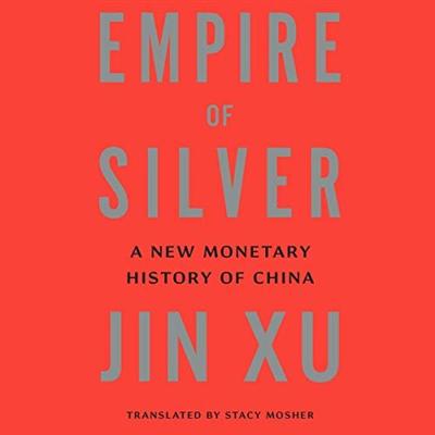 Empire of Silver: A New Monetary History of China [Audiobook]