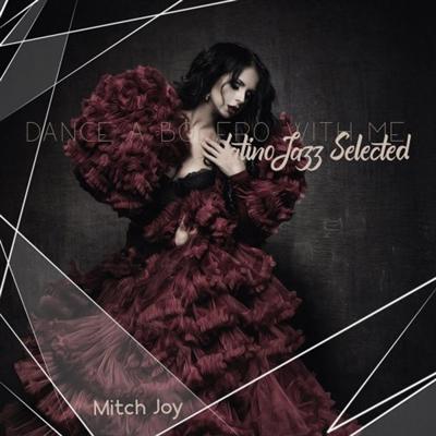 Mitch Joy   Dance a Bolero with Me: Latino Jazz Selected (2021)