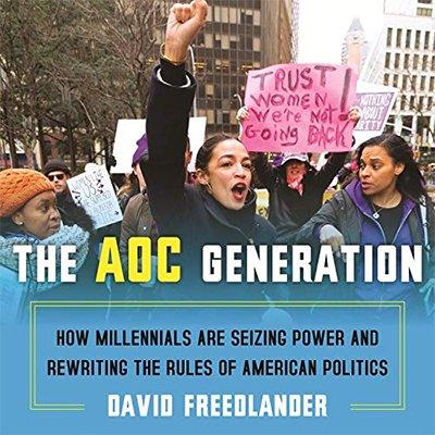 The AOC Generation: How Millennials Are Seizing Power and Rewriting the Rules of American Politics (Audiobook)