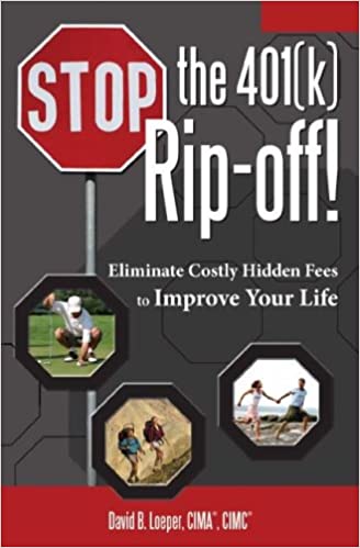Stop the 401(k) Rip off!: Eliminate Costly Hidden Fees to Improve Your Life
