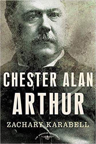 Chester Alan Arthur: The American Presidents Series: The 21st President, 1881 1885