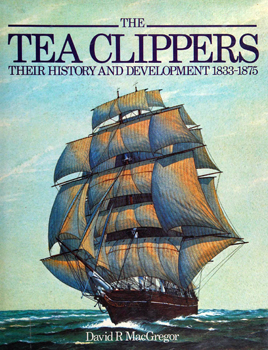 The Tea Clippers: Their History and Development 1833-1875
