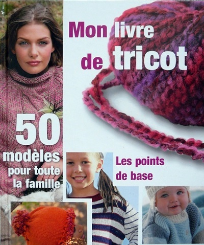Mon livre de tricot: Les points de base - 50 modeles pour toute la famille