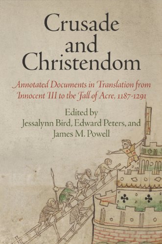 Crusade and Christendom: Annotated Documents in Translation from Innocent III to the Fall of Acre, 1187 1291