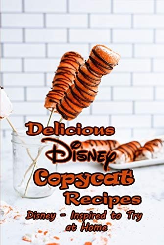 Delicious Disney Copycat Recipes: Disney   Inspired to Try at Home