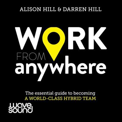 Work From Anywhere: The Essential Guide to Becoming a World class Hybrid Team [Audiobook]