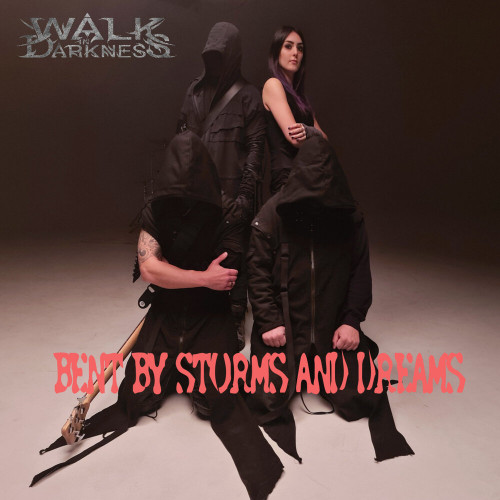 Walk In Darkness - Bent By Storms And Dreams [Single] (2021)