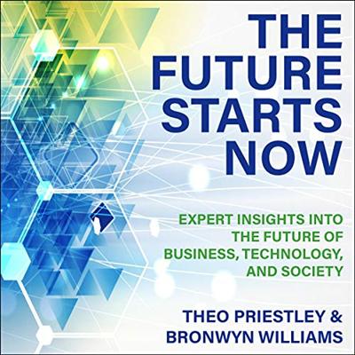 The Future Starts Now: Expert Insights into the Future of Business, Technology and Society [Audiobook]