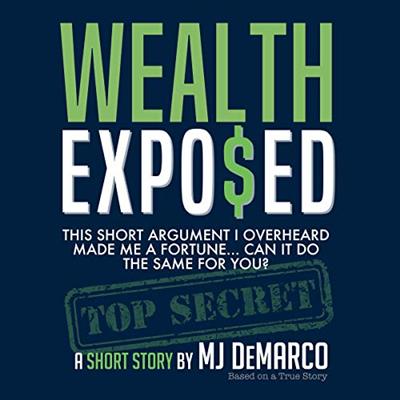 Wealth Exposed: This Short Argument I Overheard Made Me a Fortune...Can It Do the Same for You? [Audiobook]