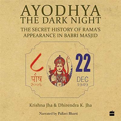 Ayodhya: The Dark Night   The Secret History of Rama's Appearance in Babri Masjid [Audiobook]