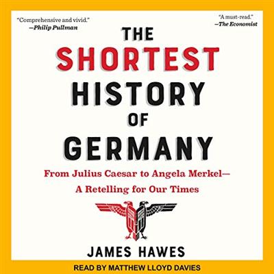 The Shortest History of Germany: From Julius Caesar to Angela Merkel: A Retelling for Our Times [Audiobook]