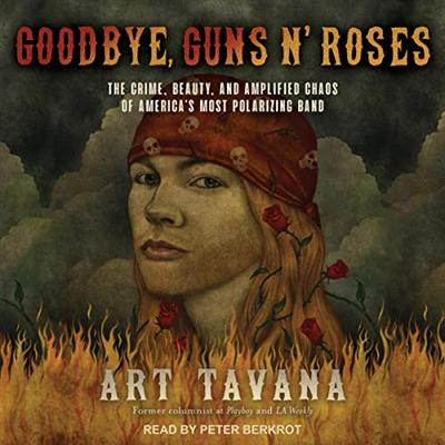 Goodbye, Guns N' Roses: The Crime, Beauty, and Amplified Chaos of America's Most Polarizing Band [Audiobook]