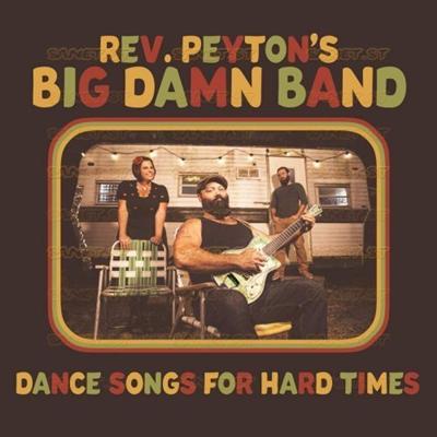 The Reverend Peyton's Big Damn Band   Dance Songs For Hard Times (2021) Mp3