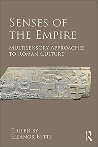 Senses of the Empire: Multisensory Approaches to Roman Culture