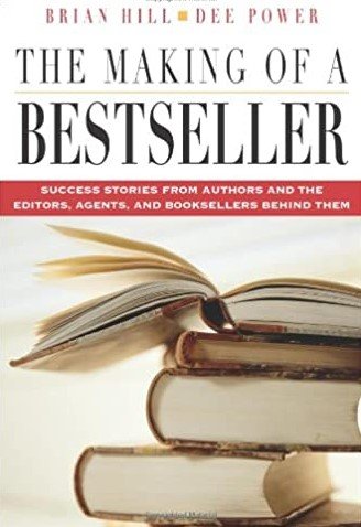 The Making of a Bestseller: Success Stories from Authors and the Editors, Agents, and Booksellers Behind Them