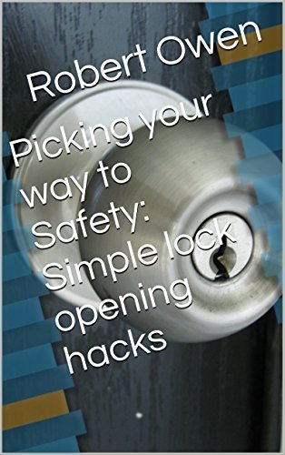 Picking your way to Safety: Simple lock opening hacks