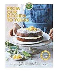 From Our Kitchen to Yours: 185 favourite recipes from the Country Women's Association of Victoria Inc