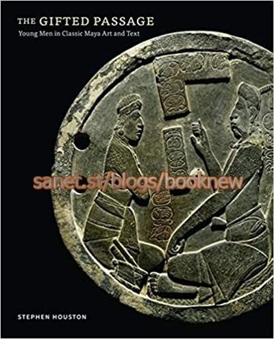 The Gifted Passage: Young Men in Classic Maya Art and Text (True EPUB)