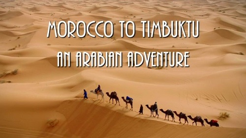 BBC - Morocco to Timbuktu An Arabian Adventure (2017)