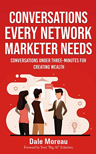 Conversations Every Network Marketer Needs: Conversations Under Three Minutes for Creating Wealth