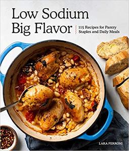Low Sodium, Big Flavor: 115 Recipes for Pantry Staples and Daily Meals (AZW3)