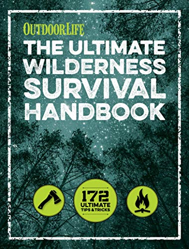The Ultimate Wilderness Survival Handbook: 172 Ultimate Tips & Tricks (Outdoor Life)