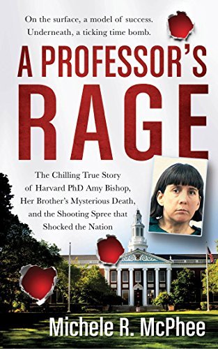 A Professor's Rage: The Chilling True Story of Harvard PhD Amy Bishop, her Brother's Mysterious Death, and the Shooting Spree