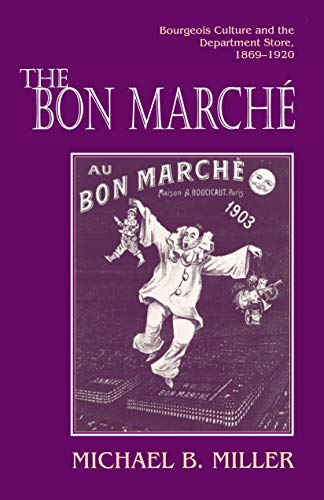 The Bon Marché: Bourgeois Culture and the Department Store, 1869 1920
